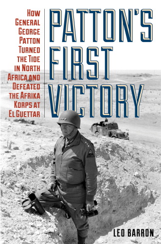 Patton's first victory: how General George Patton turned the tide in North Africa and defeated the Afrika Korps at El Guettar