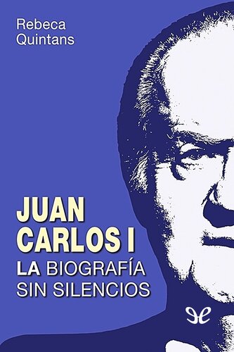 Juan Carlos I: la biografía sin silencios