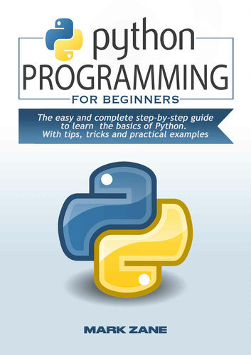 PYTHON PROGRAMMING for beginners: The easy and complete step-by-step guide to learn the basics of Python. With tips, tricks and practical examples