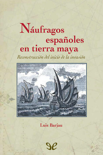 Náufragos españoles en tierra maya. Reconstrucción del inicio de la invasión