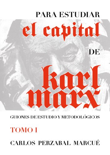 Para estudiar El Capital de Karl Marx. Guiones de estudio y metodológicos. Tomo I