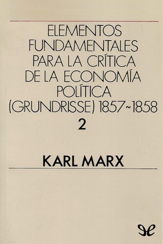 Elementos fundamentales para la crítica de la Economía Política (Grundrisse) 1857-1858 Vol. 2