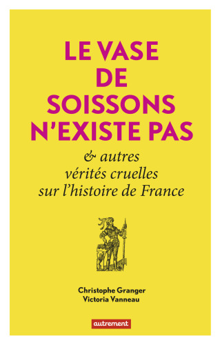 Le vase de Soissons n'existe pas: & autres vérités cruelles sur l'histoire de France