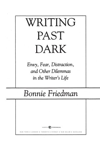 Writing Past Dark: Envy, Fear, Distraction and Other Dilemmas in the Writer's Life