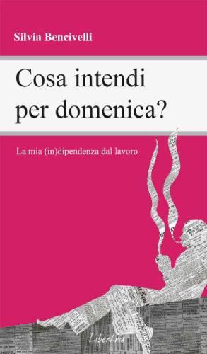 Cosa intendi per domenica? La mia (in)dipendenza dal lavoro