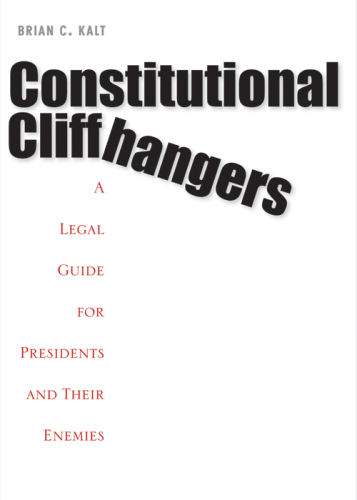 Constitutional cliffhangers: a legal guide for presidents and their enemies