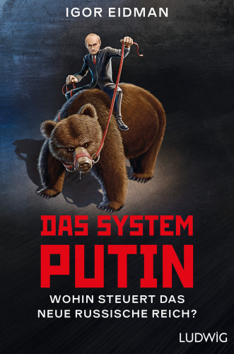 Das System Putin Wohin steuert das neue russische Reich?