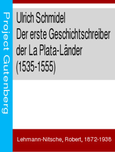 Ulrich Schmidel / Der erste Geschichtschreiber der La Plata-Länder (1535-1555)