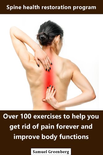 Spine health restoration program: Over 100 exercises to help you get rid of pain forever and improve body functions