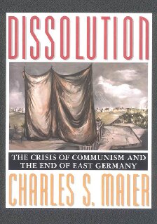 Dissolution: The Crisis of Communism and the End of East Germany