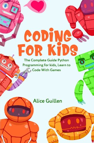 Coding for Kids: The Complete Guide Python Programming for kids, Learn to Code with Games