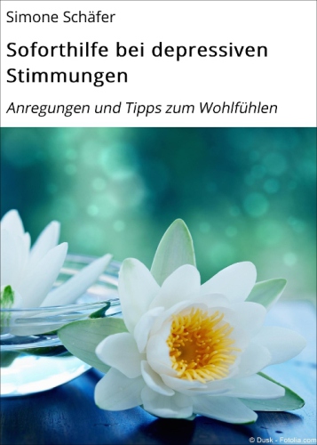 Soforthilfe bei depressiven Stimmungen Anregungen und Tipps zum Wohlfühlen