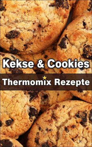 Kekse & Cookies: Thermomix Rezepte