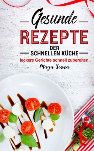 Gesunde Rezepte der schnellen Küche: leckere Gerichte schnell zubereiten