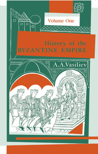 History of the Byzantine Empire, 324-1453, Volume I. Volume I