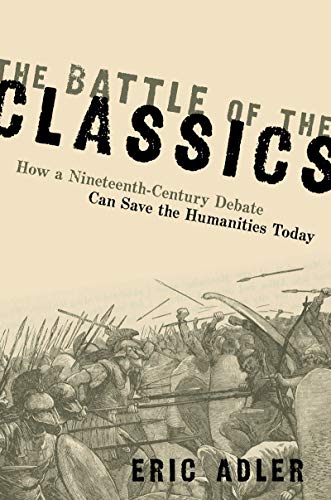 The Battle of the Classics: How a Nineteenth-Century Debate Can Save the Humanities Today