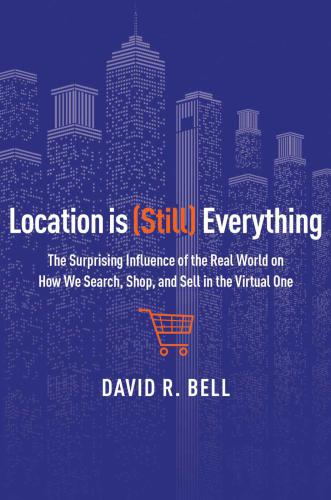 Location is (Still) Everything: The Surprising Influence of the Real World on How We Search, Shop, and Sell in the Virtual One