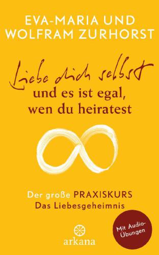 Das Liebesgeheimnis: der große Praxiskurs zu Liebe dich selbst und es ist egal, wen du heiratest