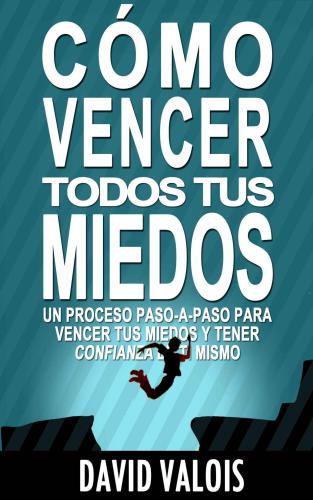 Cómo vencer tus MIEDOS y tener CONFIANZA en ti mismo: El método para tener Autoconfianza total