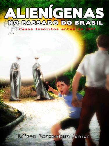 Alienígenas no Passado do Brasil: Casos insólitos antes de 1947