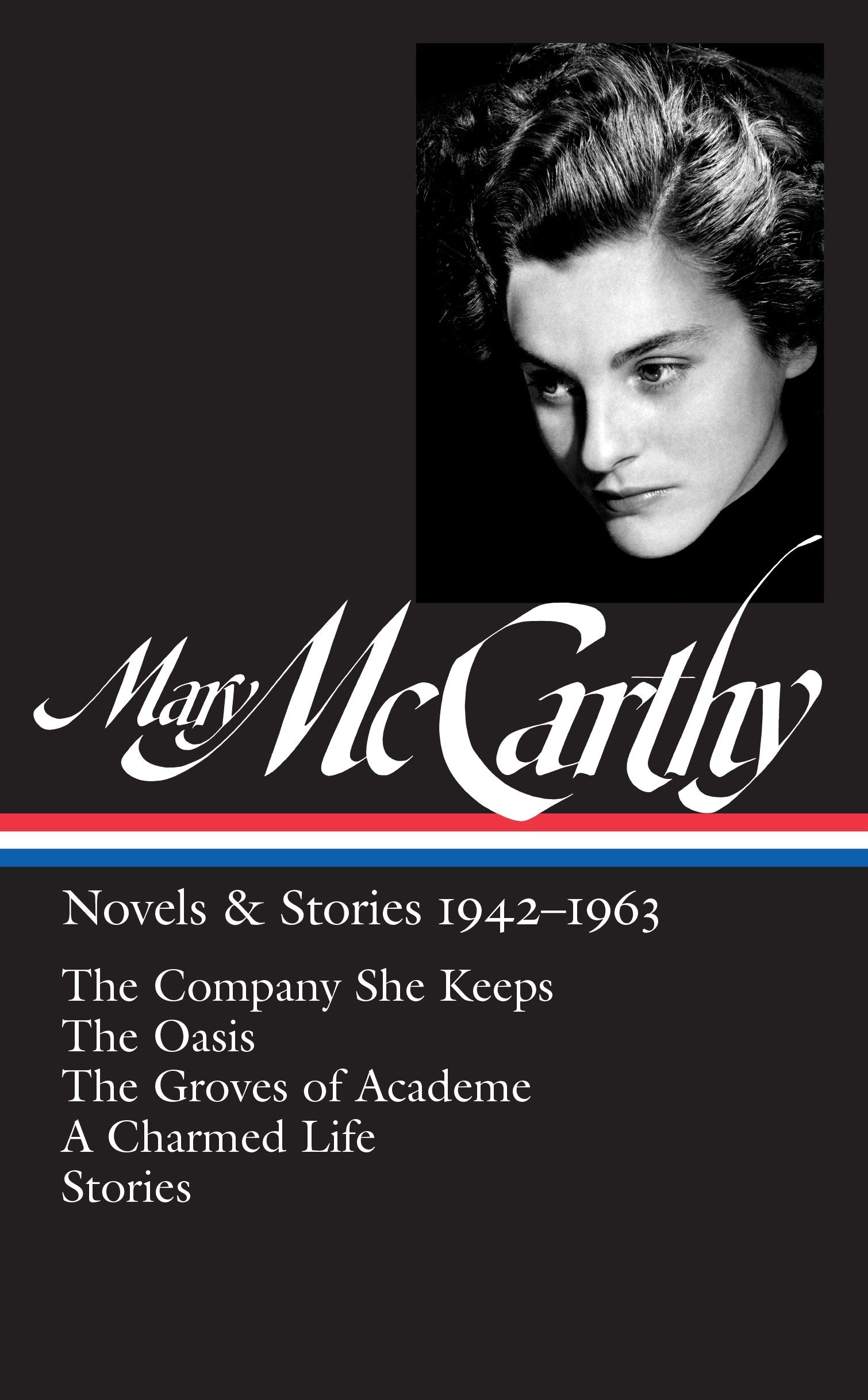 Mary McCarthy: Novels & Stories 1942-1963 (LOA #290): The Company She Keeps / The Oasis / The Groves of Academe / A Charmed Life / stories (Library of America Mary McCarthy Edition)