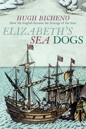 Elizabeth's sea dogs: how the English became the scourge of the seas