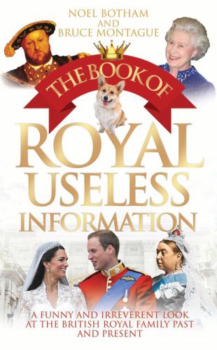 The Book of Royal Useless Information A Funny and Irreverent Look at The British Royal Family Past and Present