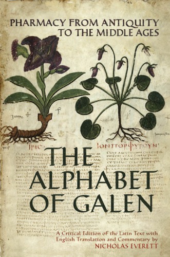 The alphabet of Galen: pharmacy from antiquity to the middle ages: a critical edition of the Latin text with English translation and commentary