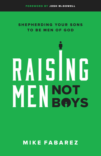 Raising men, not boys: shepherding your sons to be men of God