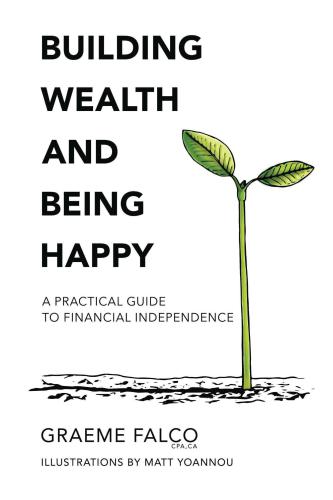 Building Wealth And Being Happy: A Practical Guide To Financial Independence