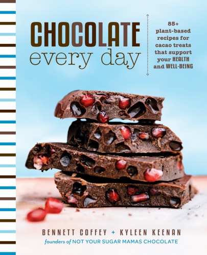 Chocolate Every Day 85+ Plant-based Recipes for Cacao Treats That Support Your Health and Well-being