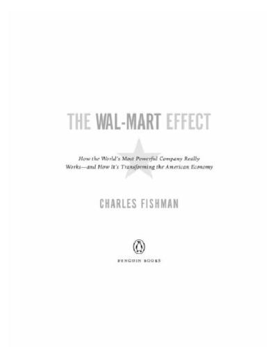 The wal-mart effect: how the world's most powerful company really works--and howit's transforming the american economy