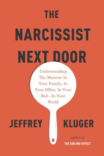 The Narcissist Next Door: Understanding the Monster in Your Family, in Your Office, in Your Bed-in Your World