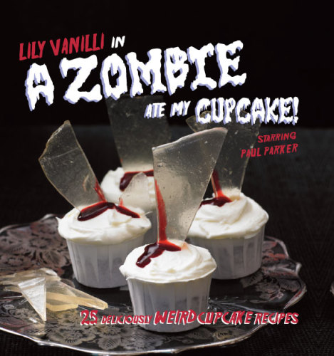 A Zombie Ate My Cupcake: 25 delicious weird cupcake recipes