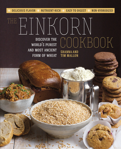 The einkorn cookbook: discover the world's purest and most ancient form of wheat