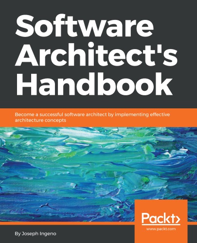 Software architect's handbook become a successful software architect by implementing effective architecture concepts