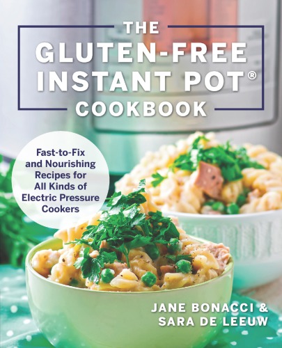 The gluten-free instant pot cookbook: fast-to-fix and nourishing recipes for all kinds of electric pressure cookers