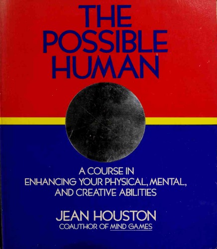 The possible human_ a course in extending your physical, mental, and creative abilities