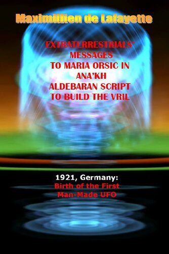 1921, Germany: Birth of the First Man-Made UFO. Extraterrestrials Messages to Maria Orsic in Ana’kh Aldebaran Script to Build the Vril.