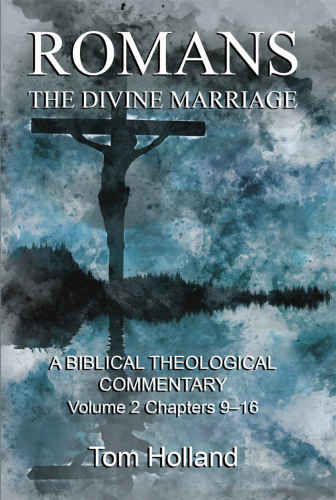 Romans: The Divine Marriage, Volume 2 Chapters 9-16: A Biblical Theological Commentary, Second Edition Revised