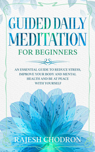 Guided Daily Meditation for Beginners: An Essential Guide to Reduce Stress, Improve Your Body and Mental Health and Be at Peace with Yourself