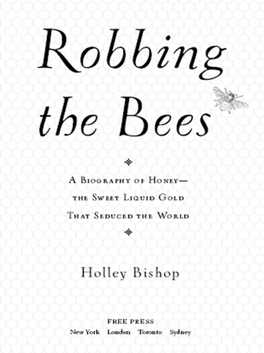 Robbing the Bees: a Biography of Honey the Sweet Liquid Gold That Seduced the World