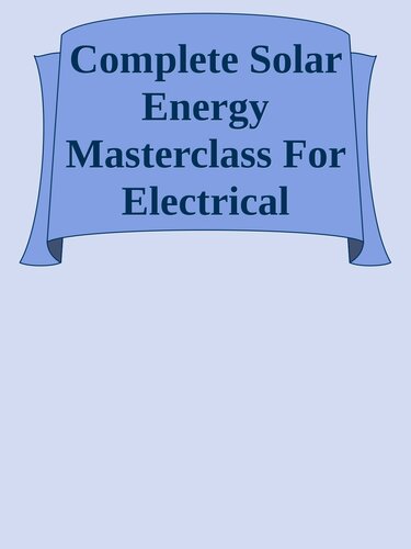 Complete Solar Energy Masterclass For Electrical Engineering Learn everything about PV solar energy from A to Z for beginners including Off and On grid solar energy system design. nodrm