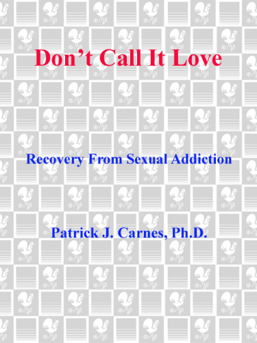 Don't call it love: recovery from sexual addiction