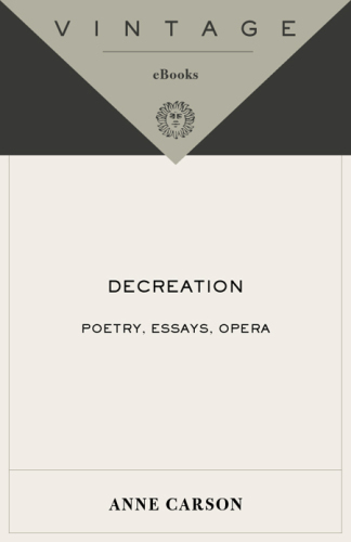 Decreation: poetry, essays, opera