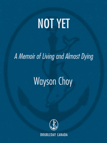 Not yet: a memoir of living and almost dying