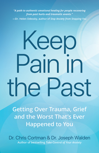 Keep pain in the past: getting over trauma, grief and the worst that's ever happened to you