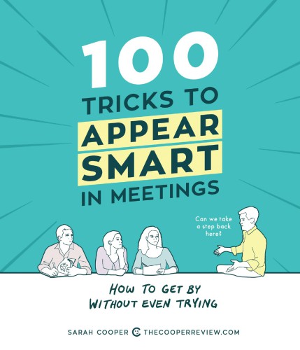 100 Tricks to Appear Smart in Meetings: How to Get by Without Even Trying