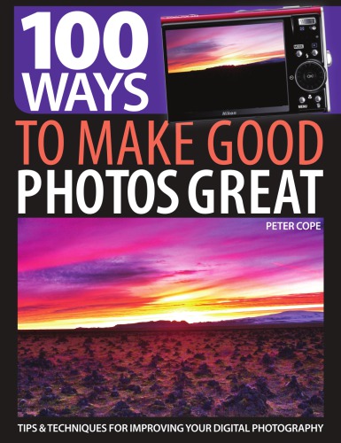 100 ways to make good photos great: tips & techniques for improving your digital photography