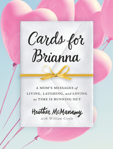 Cards for Brianna: a mom's messages of living, laughing, and loving as time is running out